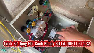 Cách Sử Dụng Nồi Cánh Khuấy 60 Lít