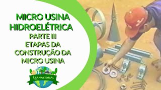 Micro Usina Hidroelétrica Parte III: Etapas da Construção da Micro Usina Hidroelétrica