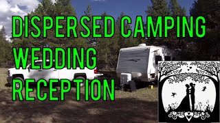 National Forest Dispersed Camping For A Wedding Reception!?! - Colorado Style Baby!