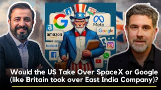 Would the US Take Over SpaceX or Google (like Britain took over East India Company)? Ft. Phil Stern