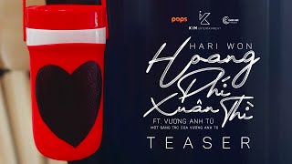 HARI WON - HOANG PHÍ XUÂN THÌ (#HPXT) FT. VƯƠNG ANH TÚ | Teaser