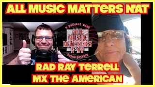 All Music Matters N'At - Rad Ray Terrell (MX The American) #interview #podcast #musician #music