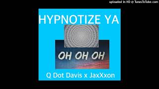 Q Dot Davis feat JaxXxon - Hypnotize Ya ( Oh Oh Oh)