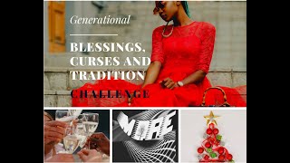 Generational  Blessings, Curses, and Tradition Challenge