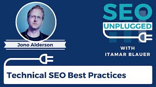 Technical SEO Best Practices with Jono Alderson | SEO Unplugged #21