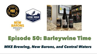 Barleywine Time - MKE Brewing Company, New Barons Brewing, and Central Waters