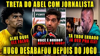 🚨TRETA AGRESSIVA ABEL  PARTI PRA CIMA DE JORNALISTA | HUGO FAZ DESABAFO | EVERTON TENTA JUSTIFICAR