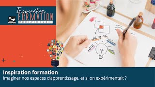 Inspiration formation. Imaginer nos espaces d'apprentissage, et si on expérimentait ?