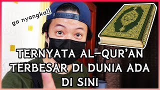 Ternyata ALQURAN Terbesar di Dunia itu ada disini !!