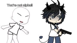 You're not alpha! || GACHALIFE || edit