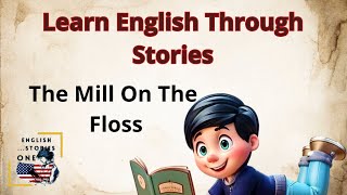 English Story for Listening || The Mill On The Floss || Learn English through Story L2