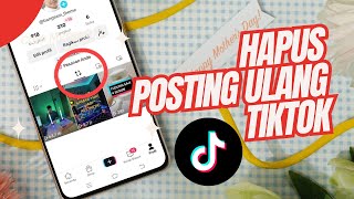 Cara Hapus Postingan Ulang Di Tiktok Dengan Cepat