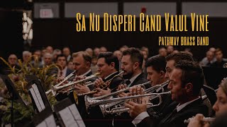 Sa Nu Disperi Cand Valul Vine - Pathway Brass Band