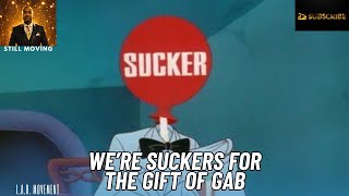 We're Suckers For The Gift Of Gab