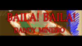 DANDY MINEIRO - BAILA! BAILA! (HQ)