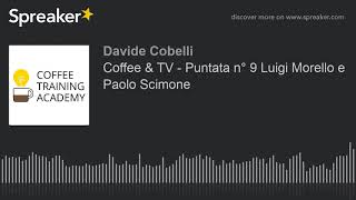 Coffee & TV - Puntata n° 9 Luigi Morello e Paolo Scimone