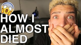 HOW I ALMOST DIED!!?!