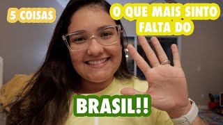 5 COISAS QUE EU SINTO FALTA DO BRASIL | 5 things I miss the most in Brazil! 🇧🇷