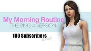 My Morning Routine | 100 Supporters | The Sims 4