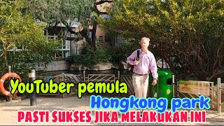 vlog Park Hongkong YouTuber pemula bakal sukses klu melakukan ini?#tkwhongkong