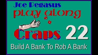 Play Along Craps 22 – Build A Bank To Rob A Bank.