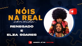 ENTREVISTA RENEGADO E ELZA SOARES