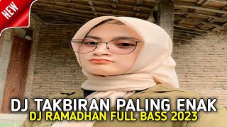 DJ RAMADHAN FULL BASS 2023 - DJ TAKBIRAN 1444H PALING ENAK GUYS