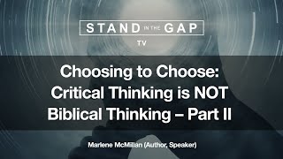 Stand in the Gap TV: Choosing to Choose: Critical Thinking is NOT Biblical Thinking - Part 2