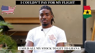 I SOLD ALL MY STOCK I HAVE IN THE USA TO BE IN GHANA. I HAD $500 IN MY POCKET COMING TO GHANA