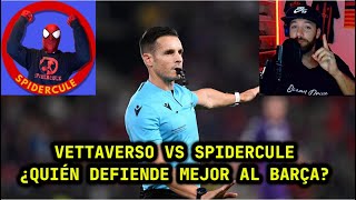 💥VETTAVERSO VS SPIDERCULE💥 ¿Quién defiende mejor al Barça contra el arbitraje?