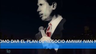 COMO DAR EL PLAN DE NEGOCIO AMWAY IVAN MORALES