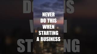 Never Do This When Starting a Business #Shorts #smallbusiness #startbusiness