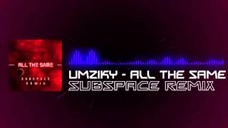 Umziky -  All The Same (Subspace Remix)