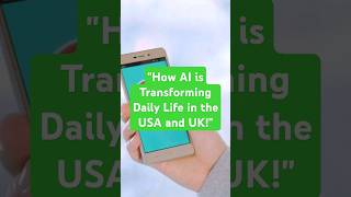 "How AI is Transforming Daily Life in the USA and UK!"