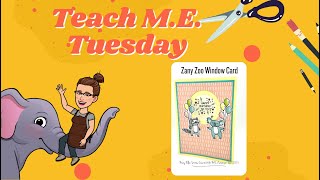 May 9, 2023 Teach M E  Tuesday Zany Zoo Window Card