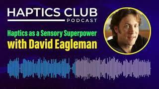 Haptics Club Preview - David Eagleman