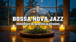 Bossa Nova Jazz🔥Jazz Melodies Immersed in Winter Blossoms | Jazz For Chill