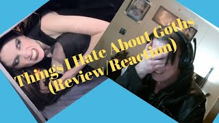 Things I Hate About Goths (Review/Reaction)