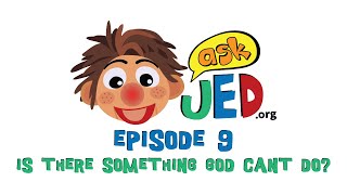 ASK Jed - Is there something God can't do??