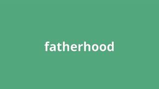 what is the meaning of fatherhood