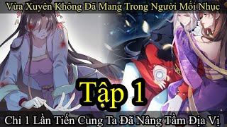 Vừa Xuyên Không Đã Mang Mối Nhục , Chỉ 1 Lần Tiến Cung Ta Đã Nâng Tầm Địa Vị | Tập 1 | Review Truyện