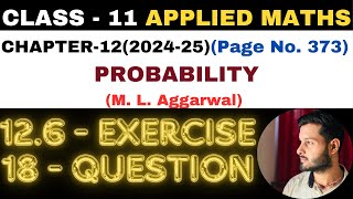 18Question Exercise12.6 l Chapter 12 l PROBABILITY l Class 11th Applied Maths l M L Aggarwal 2024-25