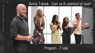 Sunny Trancă | Cum sa fii ucenicul lui Isus? | PROGRAM |  7 iulie  2024 | Sfânta Treime Cluj