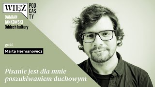 Pisanie jest dla mnie poszukiwaniem duchowym. Z Martą Hermanowicz rozmawia Damian Jankowski