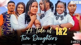 A TALE OF TWO DAUGHTERS 1&2 REVIEW (LATEST NOLLYWOOD MOVIE REVIEW STARRING UCHECHI TREASURE OKONKWO)