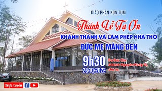 Thánh Lễ Tạ Ơn | Khánh Thành và Làm Phép Nhà Thờ Đức Mẹ Măng Đen - 28/10/20222