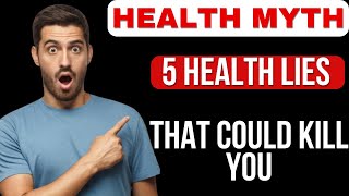 5 HEALTH MYTHS THAT CAN LEAD YOU TO DEATH