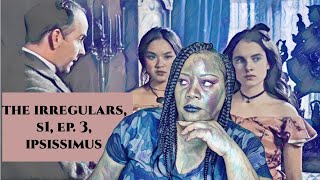 THE IRREGULARS S1 EP.3 RECAP - IPSISSIMUS