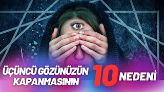 Üçüncü Gözünüzün Kapanmasının 10 Nedeni