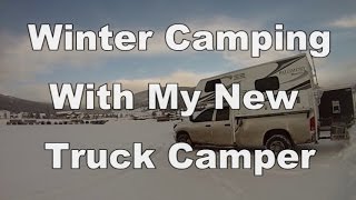 Winter Camping With My New Truck Camper